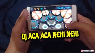 DJ ACA ACA NEHI NEHI COVER REAL DRUM