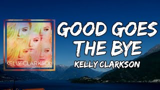 Kelly Clarkson - Good Goes The Bye (Lyrics)