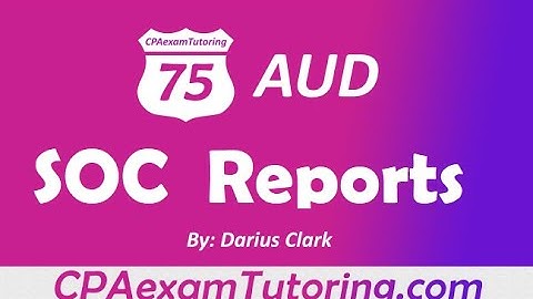 SOC Reports-July 2021 CPA Audit and BEC Exam-by Darius Clark