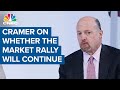 Jim Cramer on whether the market rally will continue