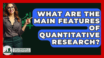 What Are The Main Features Of Quantitative Research? - The Friendly Statistician