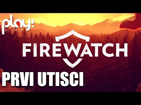 Firewatch - prvi utisci - Play! Zine