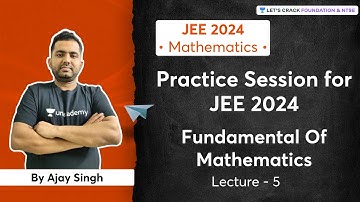 Practice Session On JEE 2024: Fundamental Of Mathematics | L 5 | Mathematics | Ajay Singh