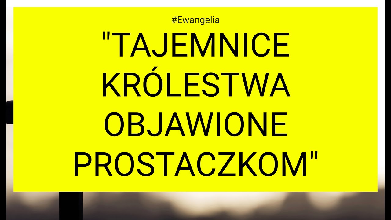 Ewangelia 2023 07 19 Mt 11 25 27 Tajemnice Kr lestwa Objawione ewangelia-2023-07-19-mt-11-25-27-tajemnice-kr-lestwa-objawione