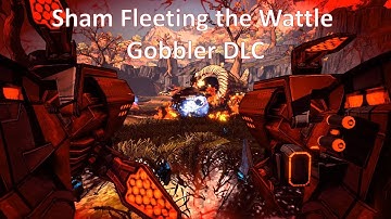 Sham Fleeting the Wattle Gobbler DLC (Borderlands 2)