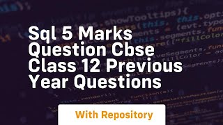 sql 5 marks question cbse class 12 previous year questions