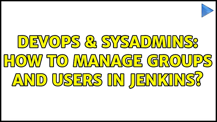 DevOps & SysAdmins: How to manage groups and users in Jenkins?