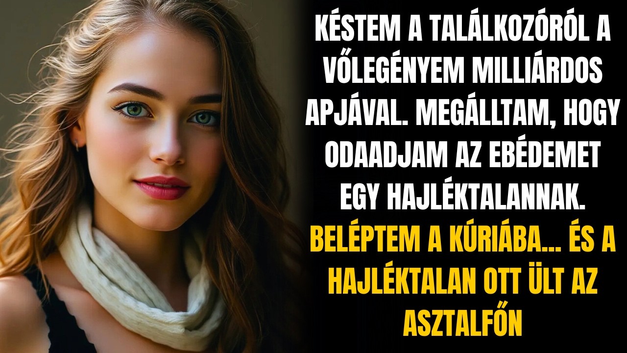 MEGOSZTOTTAM A SZENDVICSEMET EGY HAJLÉKTALANNAL, AZTÁN TALÁLKOZTAM A VŐLEGÉNYEM APJÁVAL!