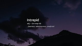 Be Intrepid.