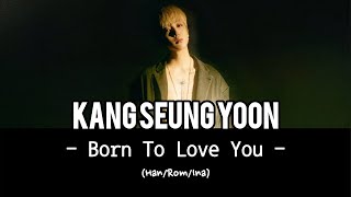 Kang Seung Yoon - Born To Love You | Terjemahan Indonesia (Sub Indo)