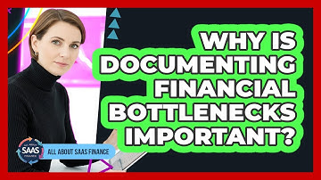 Why Is Documenting Financial Bottlenecks Important?