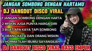 DJ JANGAN SOMBONG DENGAN HARTA || DJ DANGDUT DISCO PALING ENAK || BASS EMPUK ||