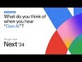 What do Google Cloud Next attendees think of when they hear &quot;Gen AI&quot;?