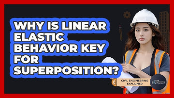 Why Is Linear Elastic Behavior Key For Superposition?