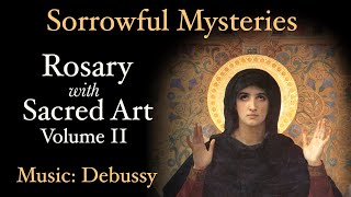 Sorrowful Mysteries  Rosary with Sacred Art, Vol. II  Music: Debussy