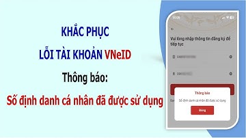 Khắc Phục Lỗi Tài Khoản VNeID Thông Báo: Số Định Danh Cá Nhân Đã Được Sử Dụng ▶️ KIẾN THỨC HỮU ÍCH