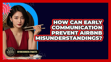 How Can Early Communication Prevent Airbnb Misunderstandings? - Beyond Borders Etiquette