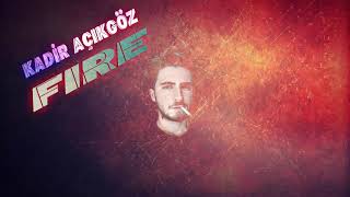 Kadir Açıkgöz - Fire (2018)