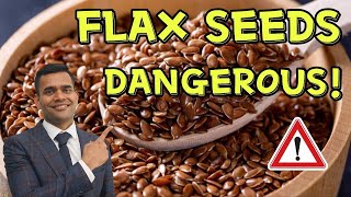 Flax seeds can be dangerous, don