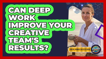 Can Deep Work Improve Your Creative Team