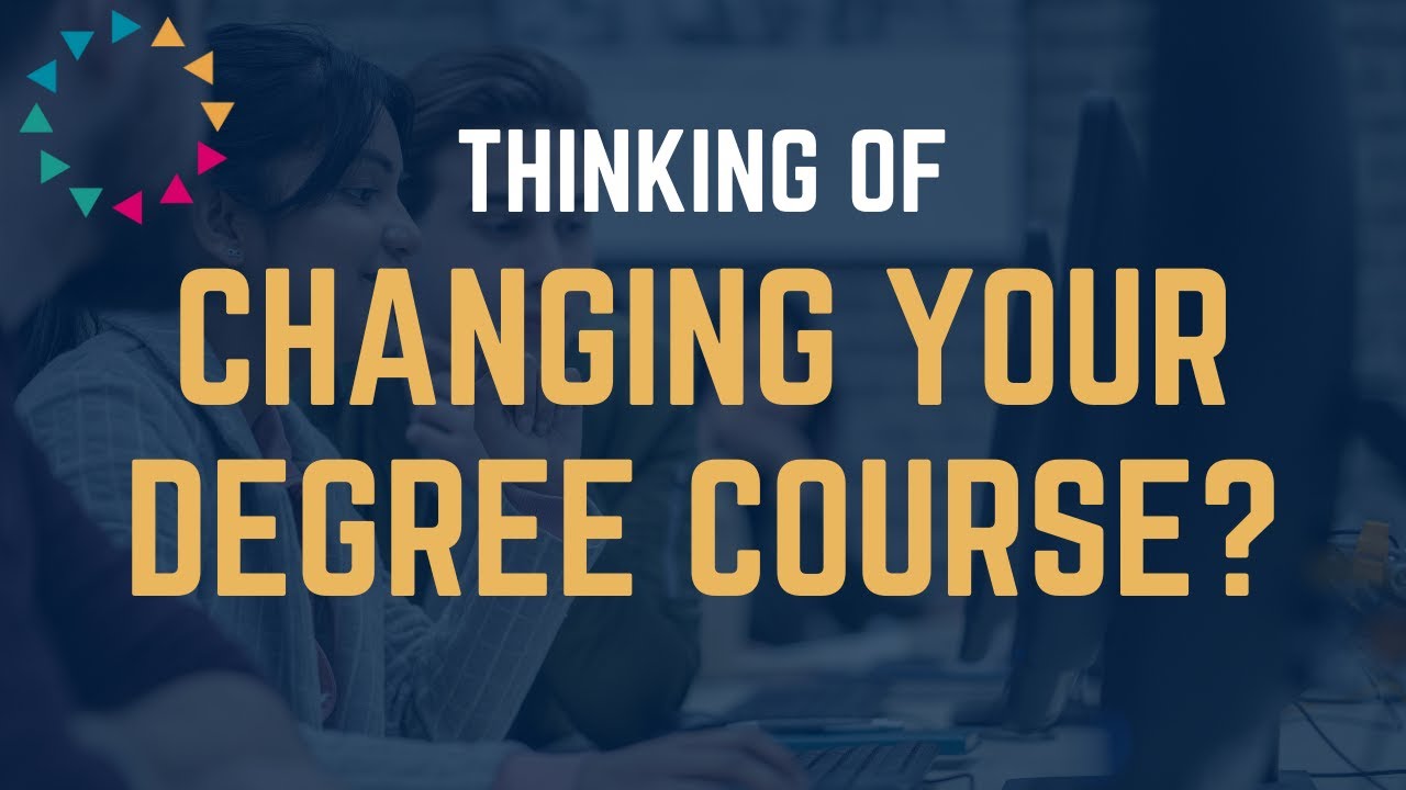 Thinking of Changing Your Degree Course?