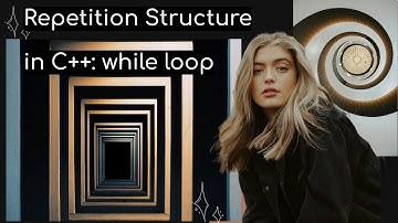 Repetition Structure in C++ | while loop | Programming in C++ full course | C++ video lectures
