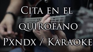 Video thumbnail of "Cita en el quirofano Karaoke PXNDX - (Panda) Letra - La mejor Calidad de youtube!!"