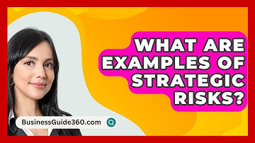 What Are Examples Of Strategic Risks? - BusinessGuide360.com