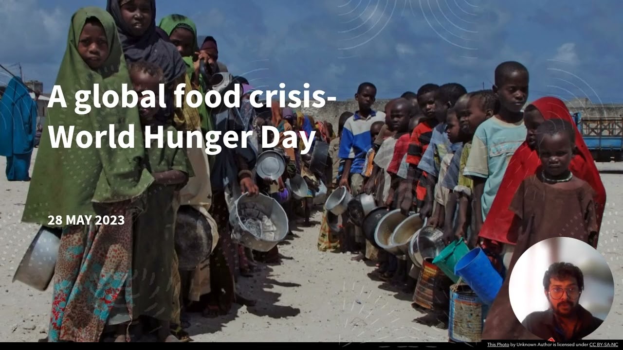 A global food crisis - World Hunger Day.