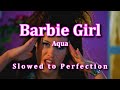 Aqua  barbie girl  slowed to perfection