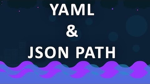 Introduction to YAML and JSON PATH