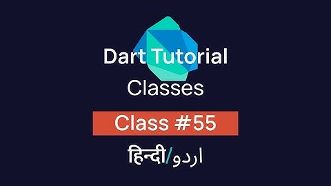 Classes with Examples In Dart? [#55] Tutorial In Hindi/Urdu (हिन्दी/اردو)
