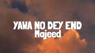 Majeeed - Yawa No Dey End (Lyrics)