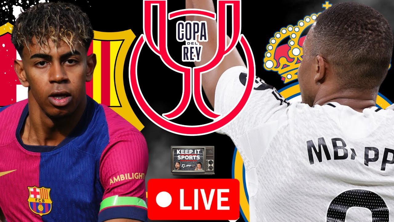 LIVE BARCELONA VS REAL MADRID COPA DEL REY FINAL