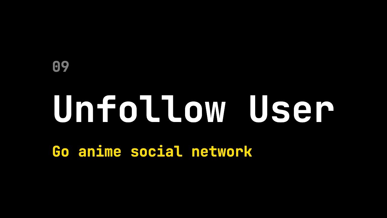 09 Golang Social Network: unfollow user