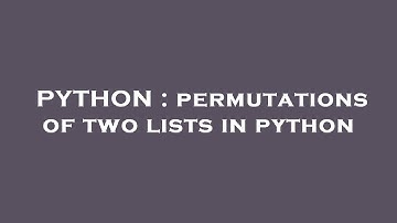 PYTHON : permutations of two lists in python