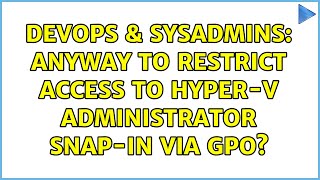 Celebrity DevOps & SysAdmins: Anyway to restrict access to Hyper-V Administrator snap-in via GPO? Net Worth