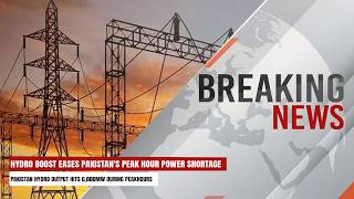 Hydro Boost Eases Pakistan's Peak Hour Power Shortage | Breaking News | Express247