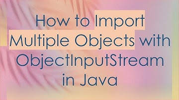 How to Import Multiple Objects with ObjectInputStream in Java