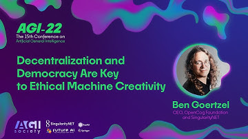AGI-22 |  Ben Goertzel - Decentralization and Democracy Are Key to Ethical Machine Creativity