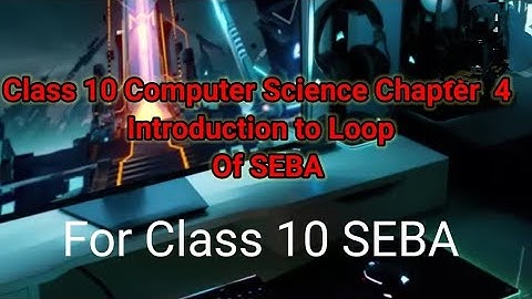 Class 10 Computer Science Chapter 4 Introduction to Loop of SEBA Part 1