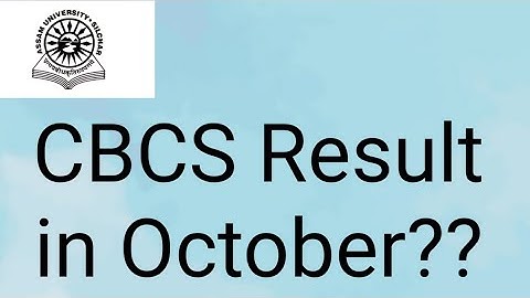 Assam University Silchar|| CBCS Even Semester results in October?? Fully Explained||