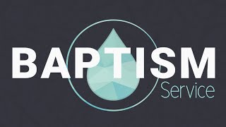 Baptism Sunday (8/7/2022) - Main Service