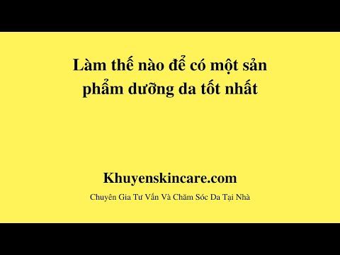 Làm thế nào có một sản phẩm dưỡng da tốt nhất