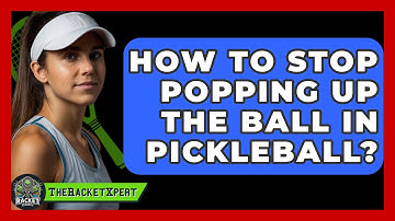 How To Stop Popping Up The Ball In Pickleball? - The Racket Xpert