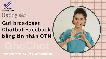 Hướng dẫn gửi broadcast Chatbot Facebook bằng tin nhắn OTN