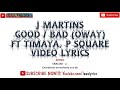 J Martins - Good or Bad (Oway) lyrics 🎶 ft Timaya & Psquare