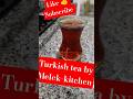 Turkish Tea Türk çayı الشاي الاسود التركي Turkey Food Trend Algerie çay Tea 