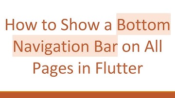 How to Show a Bottom Navigation Bar on All Pages in Flutter