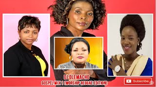 TOP GOSPEL MIX 1(REGGAE EDITION)|WORSHIP MIX BY DJ OLEMACHO FT BUKUKU ,MUHANDO ,SHUSHO ,MWAIPAJA